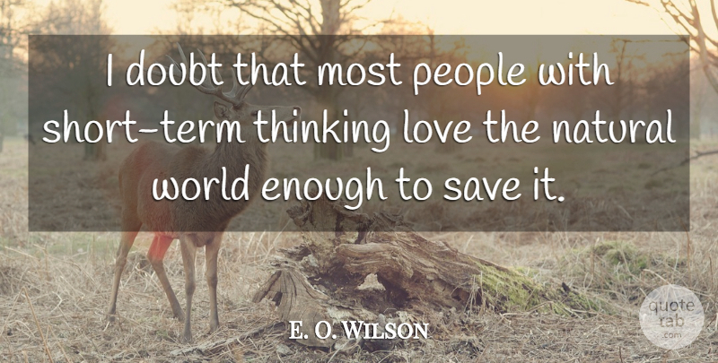 E. O. Wilson Quote About Thinking, People, Doubt: I Doubt That Most People...