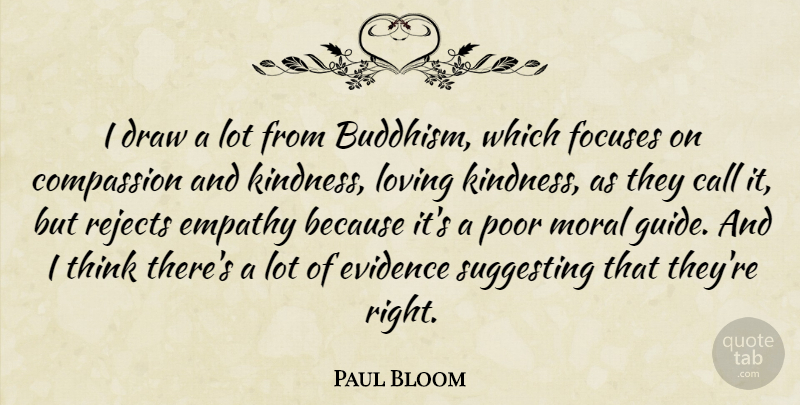 Paul Bloom Quote About Kindness, Buddhism, Thinking: I Draw A Lot From...