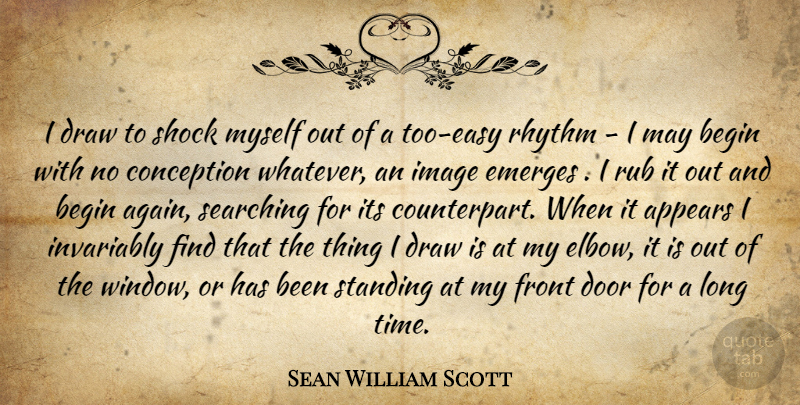 Sean William Scott Quote About Doors, Long, Elbows: I Draw To Shock Myself...