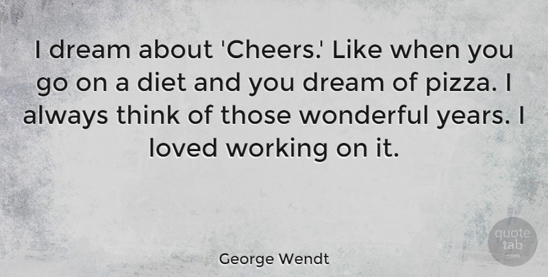 George Wendt Quote About Dream, Cheer, Thinking: I Dream About Cheers Like...
