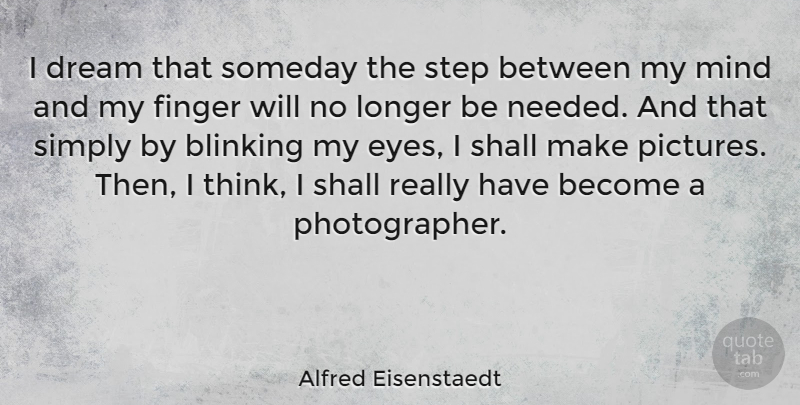 Alfred Eisenstaedt Quote About Dream, Photography, Eye: I Dream That Someday The...