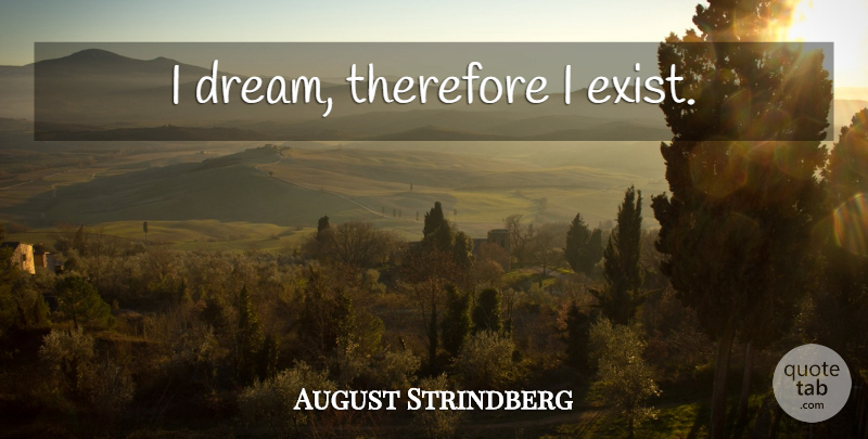 August Strindberg Quote About Dream, Survival: I Dream Therefore I Exist...