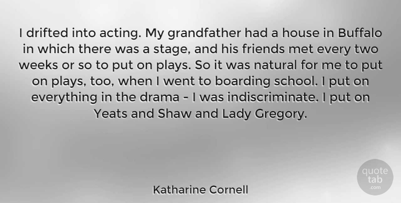 Katharine Cornell Quote About Boarding, Buffalo, Drifted, House, Lady: I Drifted Into Acting My...
