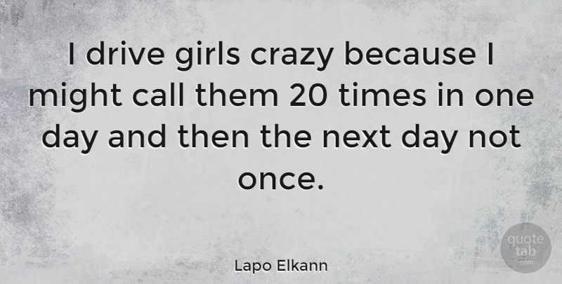 Lapo Elkann Quote About Call, Crazy, Drive, Girls, Might: I Drive Girls Crazy Because...