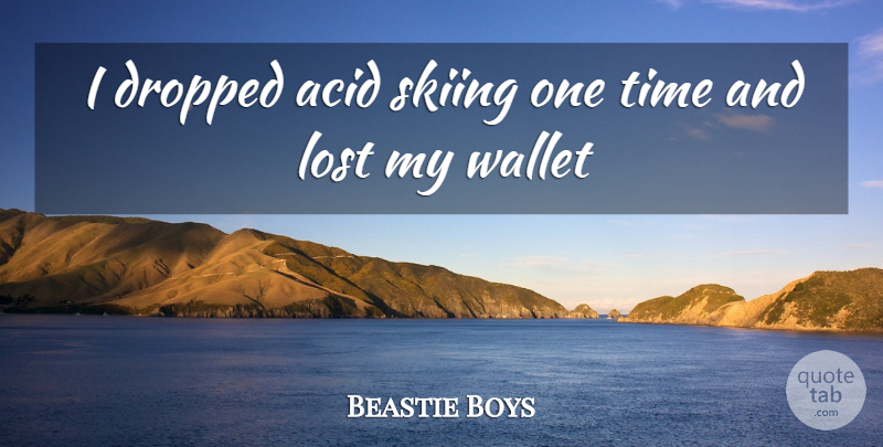 Beastie Boys Quote About Acid, Dropped, Lost, Skiing, Time: I Dropped Acid Skiing One...