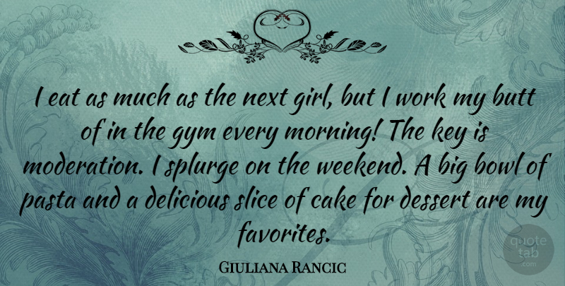 Giuliana Rancic Quote About Bowl, Cake, Delicious, Dessert, Eat: I Eat As Much As...