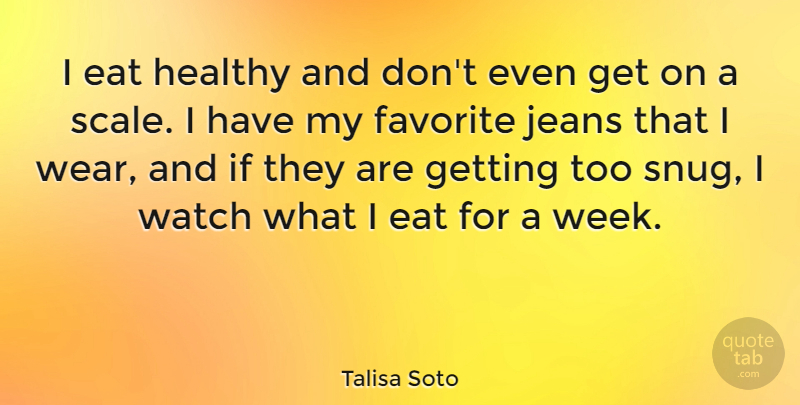 Talisa Soto Quote About Favorite, Jeans, Watch: I Eat Healthy And Dont...