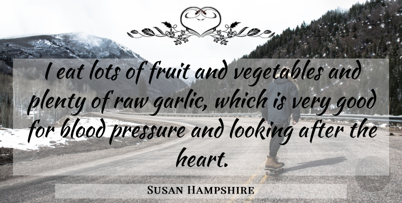 Susan Hampshire Quote About Blood, Eat, Fruit, Good, Looking: I Eat Lots Of Fruit...