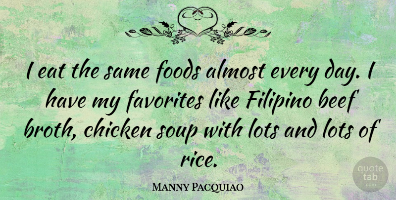 Manny Pacquiao Quote About Soup, Beef, Chickens: I Eat The Same Foods...