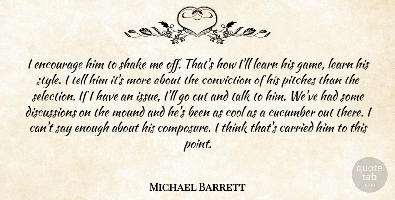 Michael Barrett Quote About Carried, Conviction, Cool, Cucumber, Encourage: I Encourage Him To Shake...