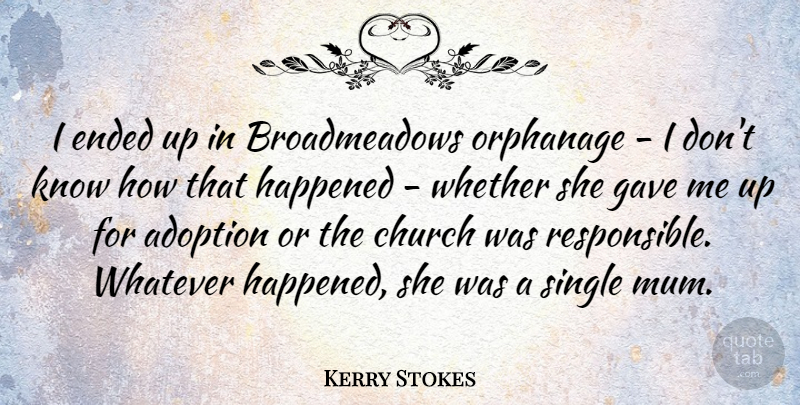 Kerry Stokes Quote About Adoption, Ended, Gave, Happened, Whether: I Ended Up In Broadmeadows...