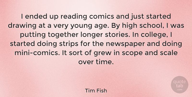 Tim Fish Quote About Age, Comics, Drawing, Ended, Grew: I Ended Up Reading Comics...