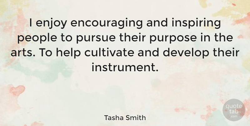 Tasha Smith Quote About Cultivate, Develop, Inspiring, People, Pursue: I Enjoy Encouraging And Inspiring...