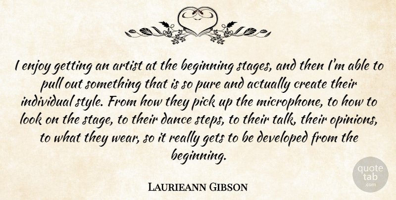 Laurieann Gibson Quote About Artist, Create, Developed, Enjoy, Gets: I Enjoy Getting An Artist...
