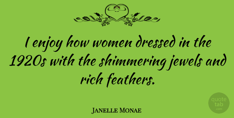 Janelle Monae Quote About Jewels, Rich, Enjoy: I Enjoy How Women Dressed...