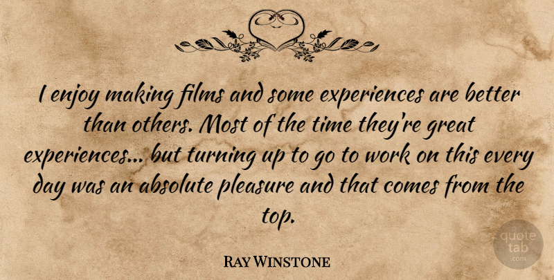 Ray Winstone Quote About Film, Pleasure, Great Experiences: I Enjoy Making Films And...