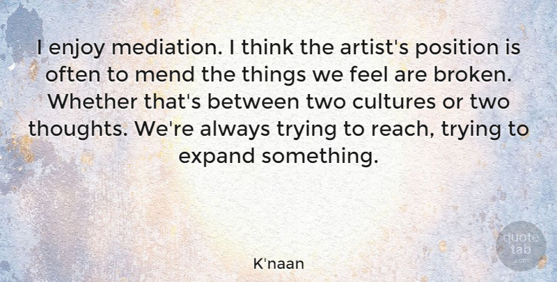 K'naan Quote About Thinking, Artist, Two: I Enjoy Mediation I Think...