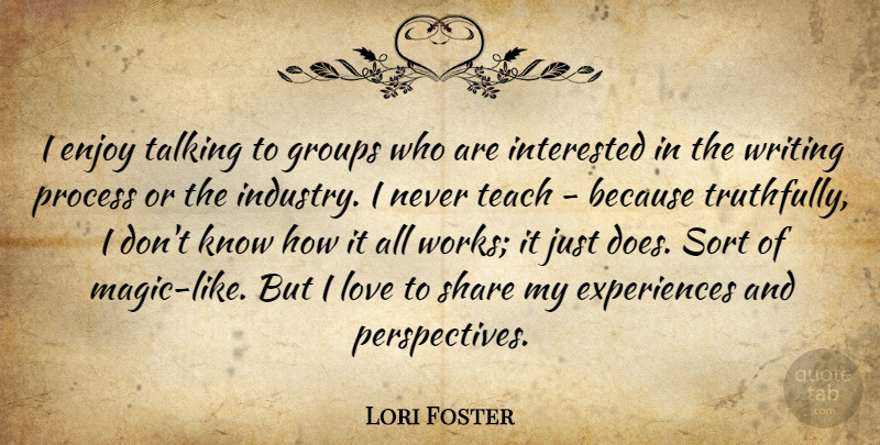 Lori Foster Quote About Enjoy, Groups, Interested, Love, Share: I Enjoy Talking To Groups...