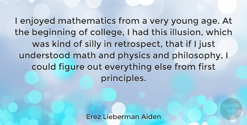 Erez Lieberman Aiden Quote About Philosophy, Silly, Math: I Enjoyed Mathematics From A...