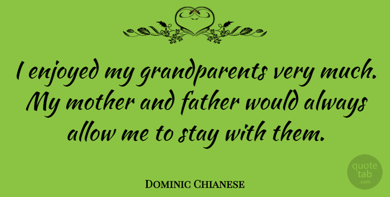 Dominic Chianese Quote About Mother, Father, Grandparent: I Enjoyed My Grandparents Very...