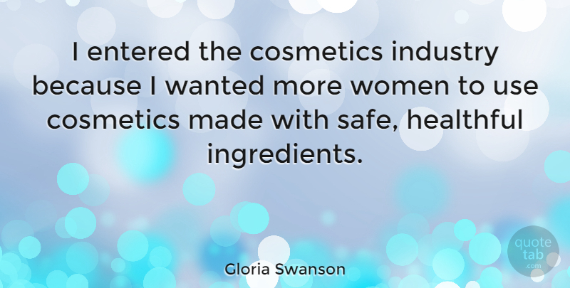 Gloria Swanson Quote About Safe, Cosmetics, Ingredients: I Entered The Cosmetics Industry...
