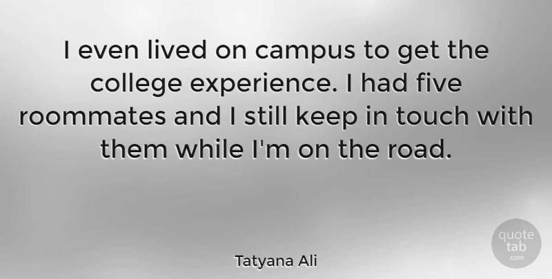 Tatyana Ali Quote About College, Roommate, Campus: I Even Lived On Campus...