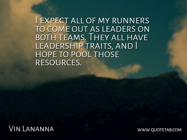 Vin Lananna Quote About Both, Expect, Hope, Leaders, Leaders And Leadership: I Expect All Of My...