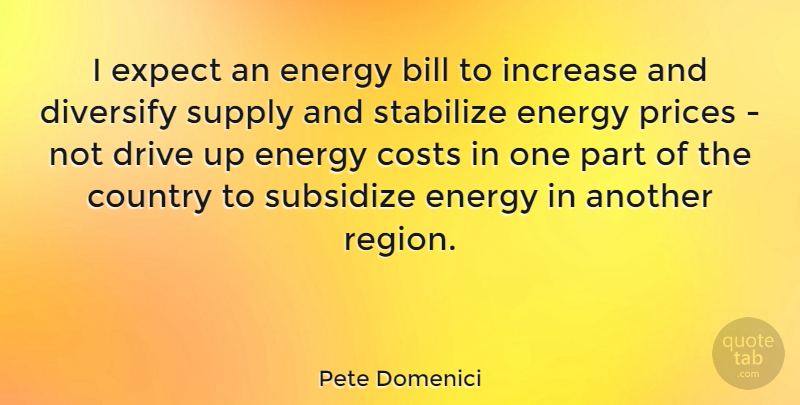 Pete Domenici Quote About Country, Cost, Bills: I Expect An Energy Bill...