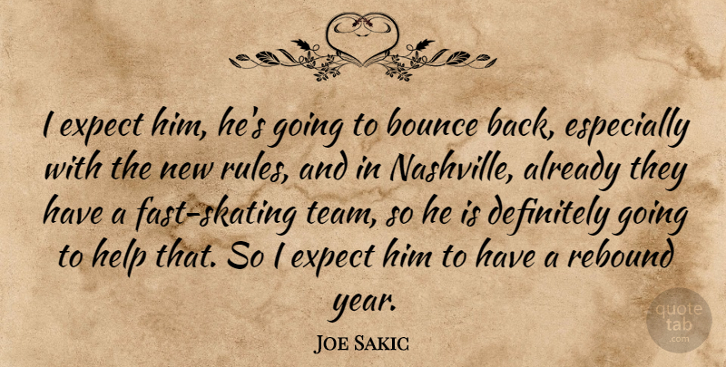 Joe Sakic Quote About Bounce, Definitely, Expect, Help, Rebound: I Expect Him Hes Going...