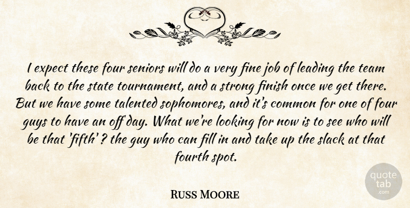Russ Moore Quote About Common, Expect, Fill, Fine, Finish: I Expect These Four Seniors...
