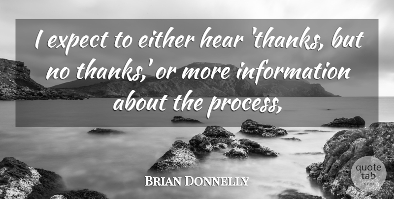Brian Donnelly Quote About Either, Expect, Hear, Information: I Expect To Either Hear...