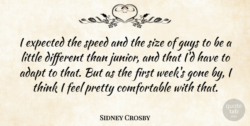 Sidney Crosby Quote About Adapt, Expected, Gone, Guys, Size: I Expected The Speed And...