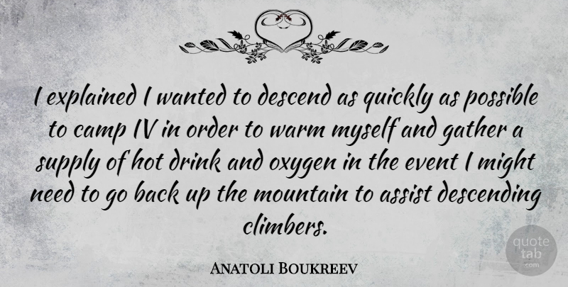 Anatoli Boukreev Quote About Assist, Camp, Descend, Descending, Drink: I Explained I Wanted To...