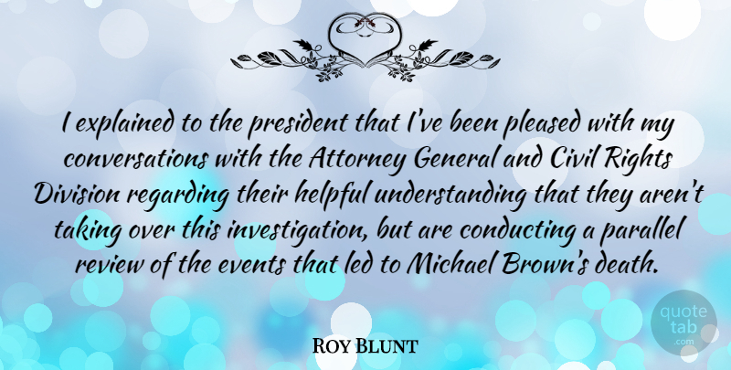 Roy Blunt Quote About Attorney, Civil, Conducting, Death, Division: I Explained To The President...