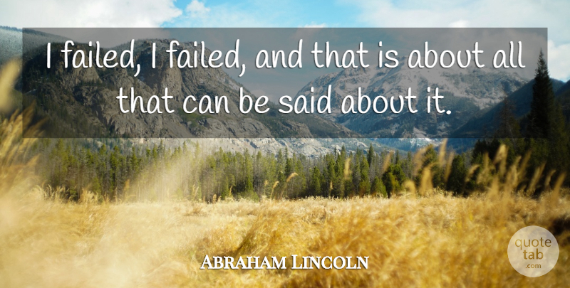 Abraham Lincoln Quote About War, Civil War, Said: I Failed I Failed And...