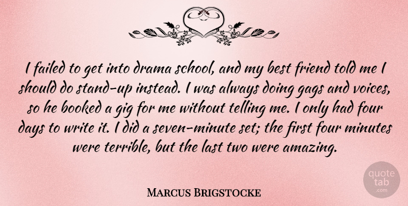 Marcus Brigstocke Quote About Drama, School, Writing: I Failed To Get Into...