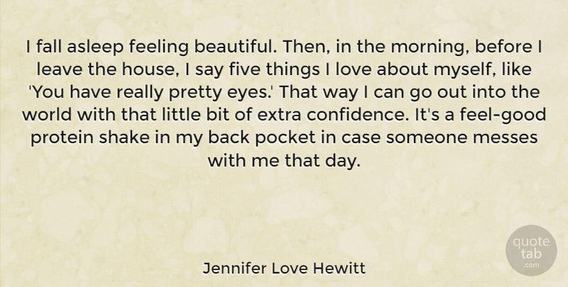 Jennifer Love Hewitt Quote About Beautiful, Morning, Fall: I Fall Asleep Feeling Beautiful...