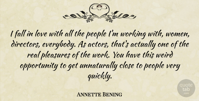 Annette Bening Quote About Falling In Love, Real, Opportunity: I Fall In Love With...