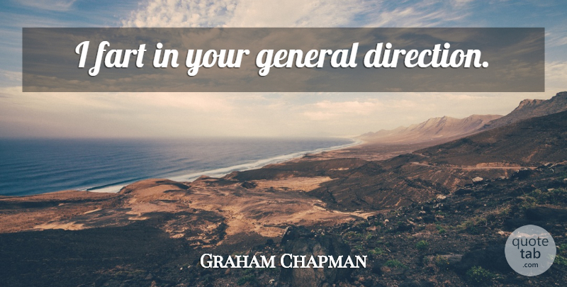 Graham Chapman Quote About Comedy, Fart: I Fart In Your General...