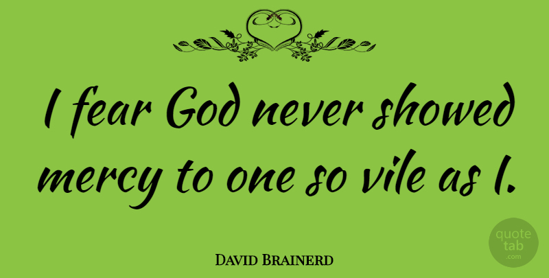 David Brainerd Quote About Mercy, Fear God: I Fear God Never Showed...