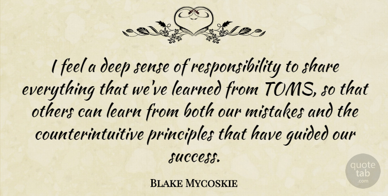 Blake Mycoskie Quote About Both, Guided, Learned, Others, Principles: I Feel A Deep Sense...