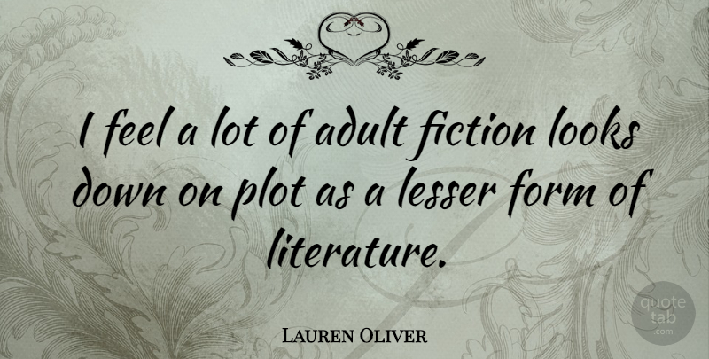 Lauren Oliver Quote About Form, Lesser, Looks, Plot: I Feel A Lot Of...