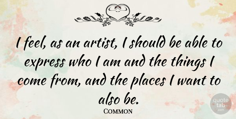 Common Quote About undefined: I Feel As An Artist...