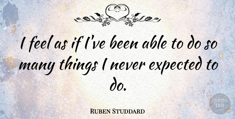 Ruben Studdard Quote About Able, Feels, Expected: I Feel As If Ive...