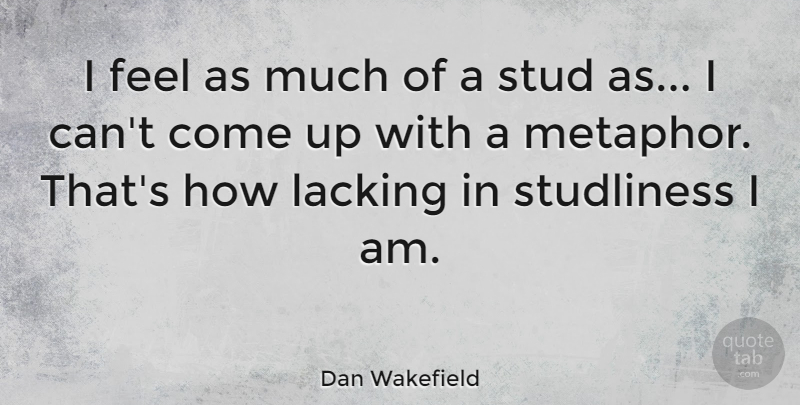 Dan Wakefield Quote About undefined: I Feel As Much Of...
