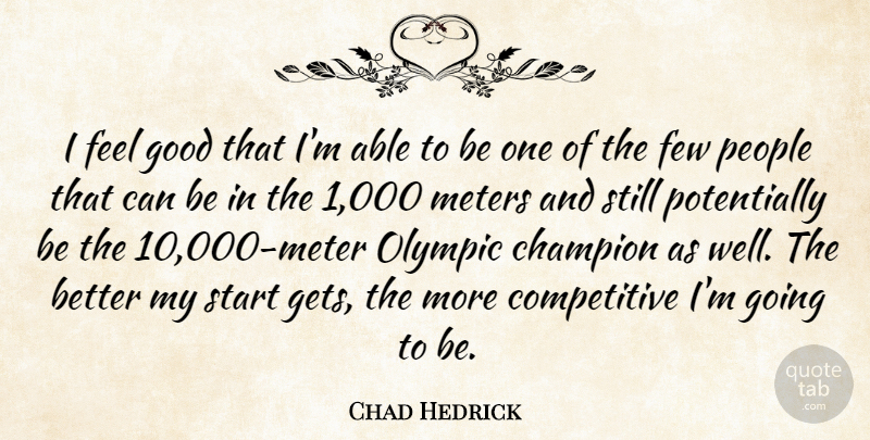 Chad Hedrick Quote About Champion, Few, Good, Olympic, People: I Feel Good That Im...