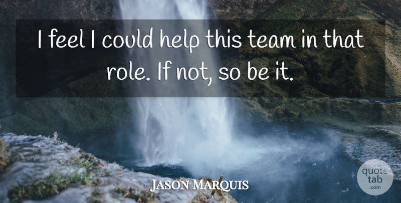 Jason Marquis Quote About Help, Team: I Feel I Could Help...
