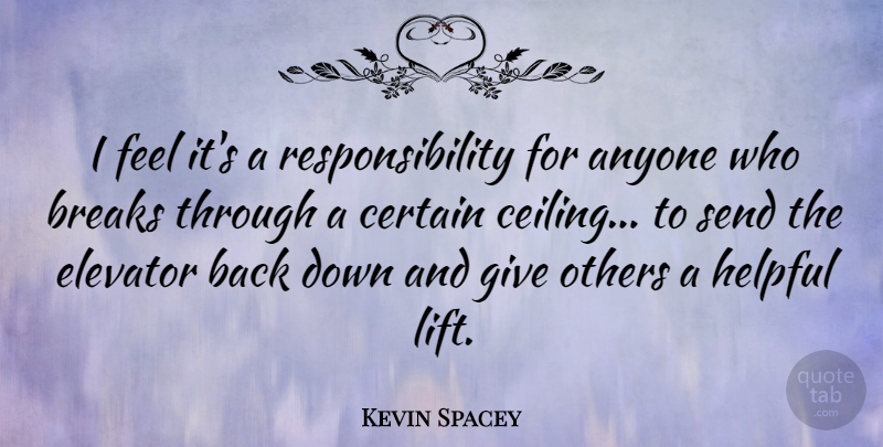Kevin Spacey Quote About Responsibility, Break Through, Giving: I Feel Its A Responsibility...
