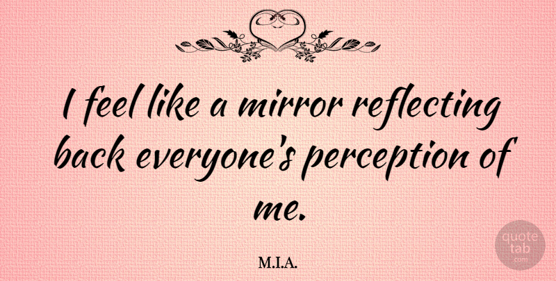 M.I.A. Quote About Reflecting: I Feel Like A Mirror...