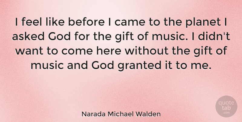 Narada Michael Walden Quote About Want, Granted, Planets: I Feel Like Before I...